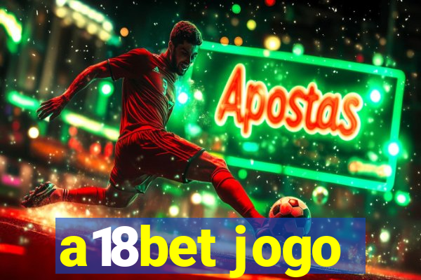 a18bet jogo